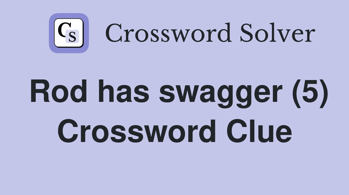 Rod has swagger (5) Crossword Clue Answers Crossword Solver